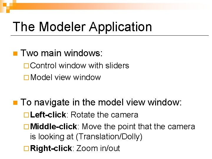 The Modeler Application n Two main windows: ¨ Control window with sliders ¨ Model