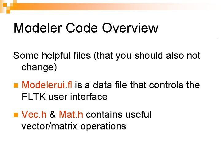 Modeler Code Overview Some helpful files (that you should also not change) n Modelerui.