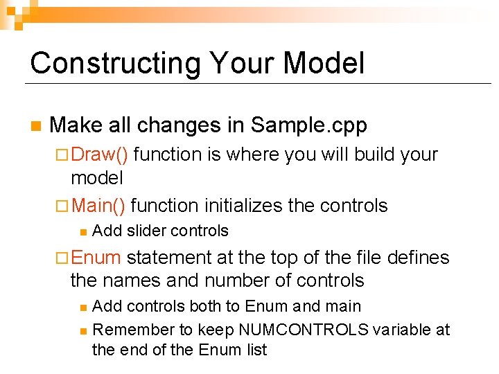 Constructing Your Model n Make all changes in Sample. cpp ¨ Draw() function is