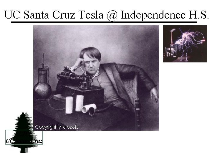UC Santa Cruz Tesla @ Independence H. S. SCIPP UC Santa Cruz 