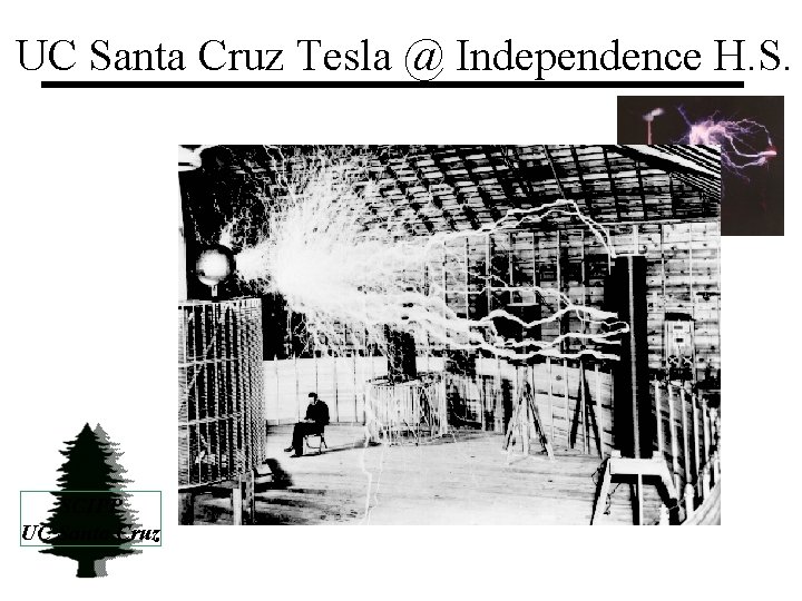 UC Santa Cruz Tesla @ Independence H. S. SCIPP UC Santa Cruz 