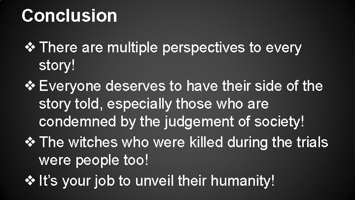 Conclusion ❖ There are multiple perspectives to every story! ❖ Everyone deserves to have Conclusion ❖ There are multiple perspectives to every story! ❖ Everyone deserves to have