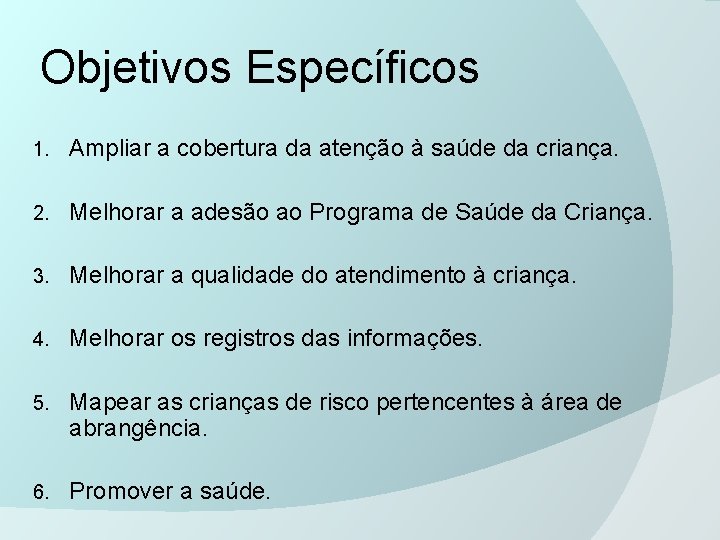 Objetivos Específicos 1. Ampliar a cobertura da atenção à saúde da criança. 2. Melhorar