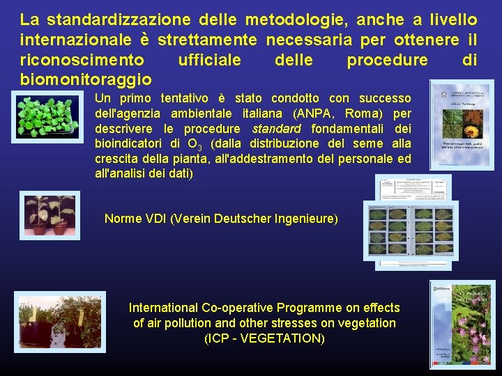 La standardizzazione delle metodologie, anche a livello internazionale è strettamente necessaria per ottenere il
