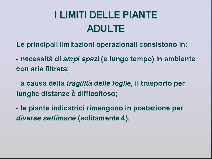 I LIMITI DELLE PIANTE ADULTE Le principali limitazioni operazionali consistono in: - necessità di