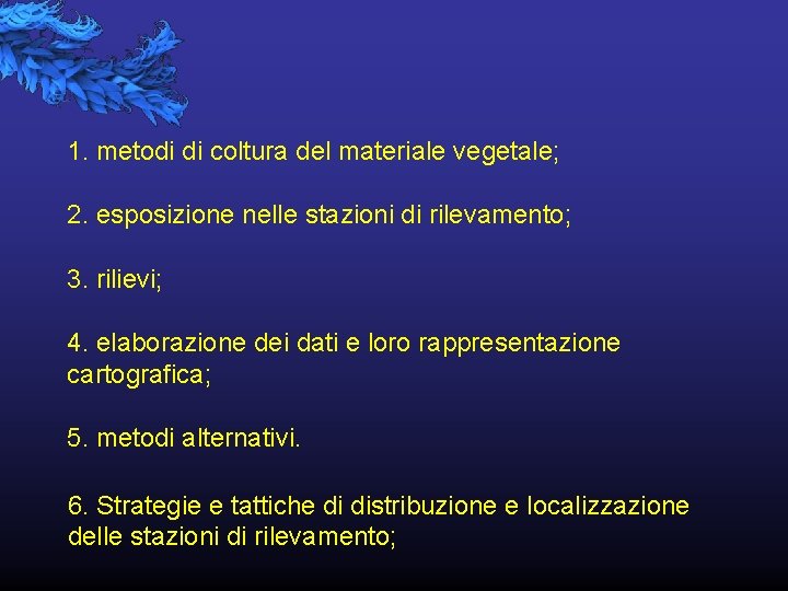 1. metodi di coltura del materiale vegetale; 2. esposizione nelle stazioni di rilevamento; 3.