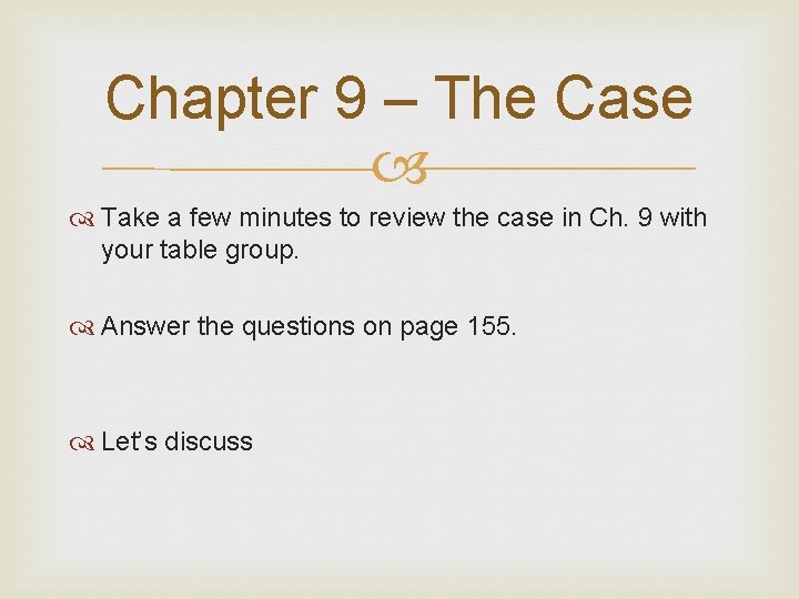 Chapter 9 – The Case Take a few minutes to review the case in