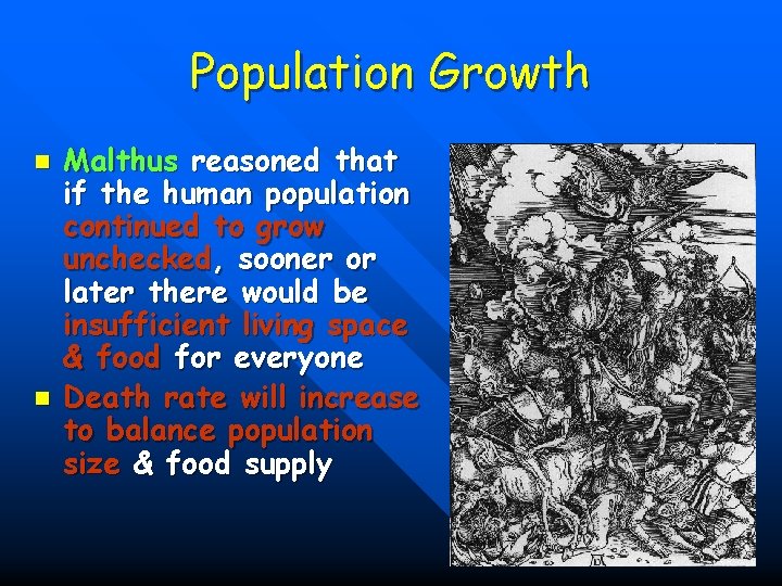 Population Growth n n Malthus reasoned that if the human population continued to grow