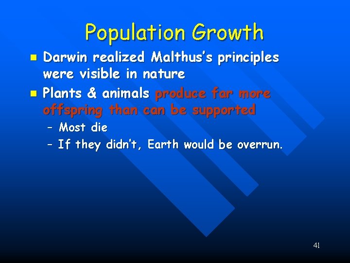 Population Growth n n Darwin realized Malthus’s principles were visible in nature Plants &