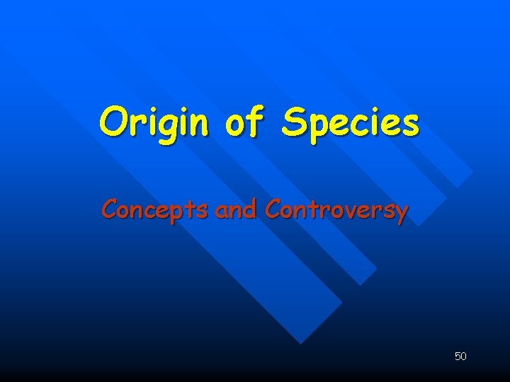 Origin of Species Concepts and Controversy 50 