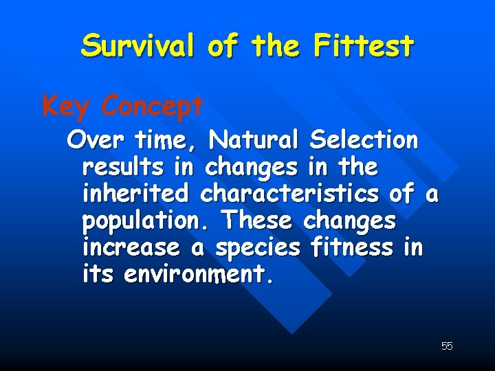 Survival of the Fittest Key Concept Over time, Natural Selection results in changes in