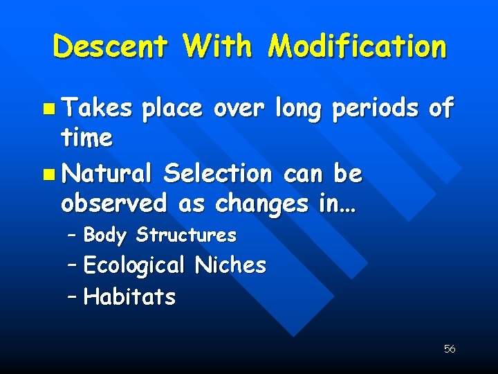 Descent With Modification n Takes place over long periods of time n Natural Selection