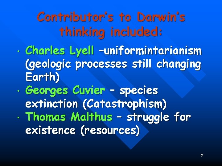 : • • • Contributor’s to Darwin’s thinking included: Charles Lyell –uniformintarianism (geologic processes