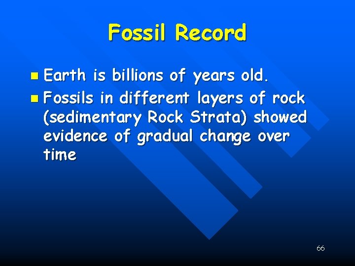 Fossil Record Earth is billions of years old. n Fossils in different layers of