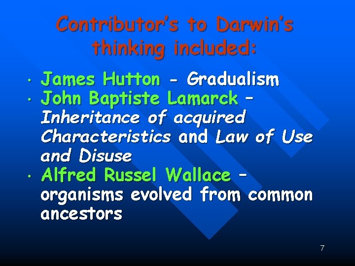 : • • • Contributor’s to Darwin’s thinking included: James Hutton - Gradualism John