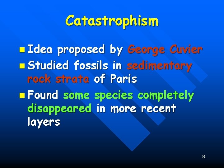 Catastrophism n Idea proposed by George Cuvier n Studied fossils in sedimentary rock strata