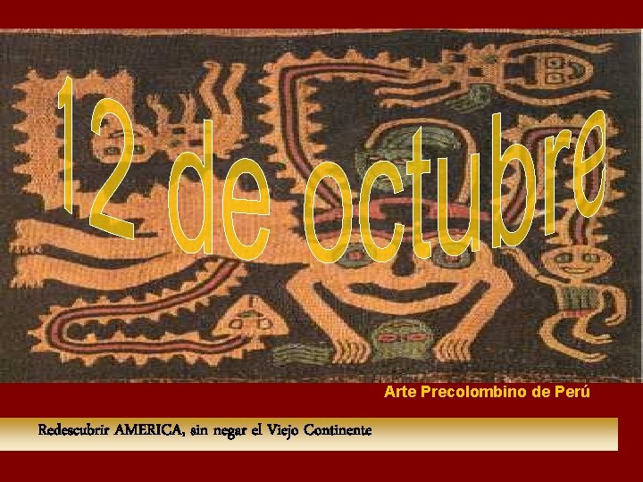 Arte Precolombino de Perú Redescubrir AMERICA, sin negar el Viejo Continente 