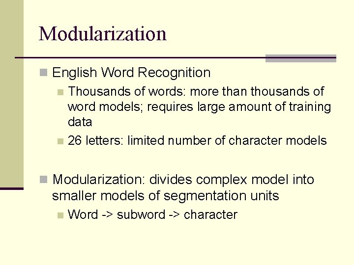 Modularization n English Word Recognition n Thousands of words: more than thousands of word