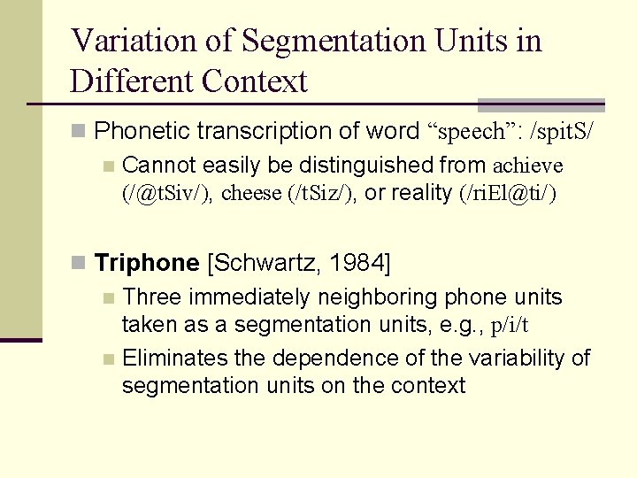 Variation of Segmentation Units in Different Context n Phonetic transcription of word “speech”: /spit.