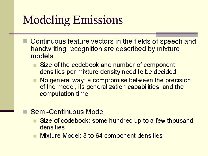 Modeling Emissions n Continuous feature vectors in the fields of speech and handwriting recognition