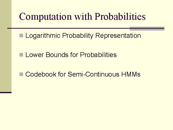 Computation with Probabilities n Logarithmic Probability Representation n Lower Bounds for Probabilities n Codebook