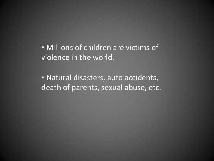  • Millions of children are victims of violence in the world. • Natural