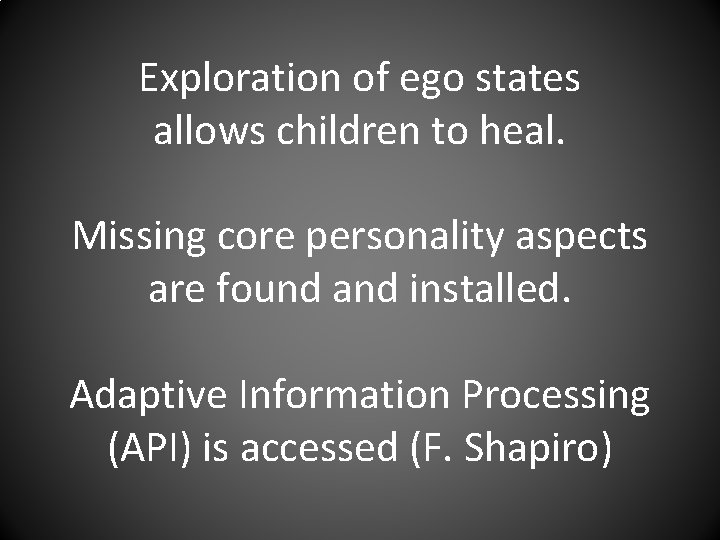 Exploration of ego states allows children to heal. Missing core personality aspects are found