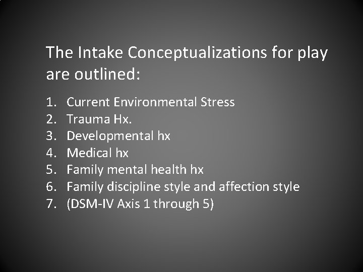 The Intake Conceptualizations for play are outlined: 1. 2. 3. 4. 5. 6. 7.