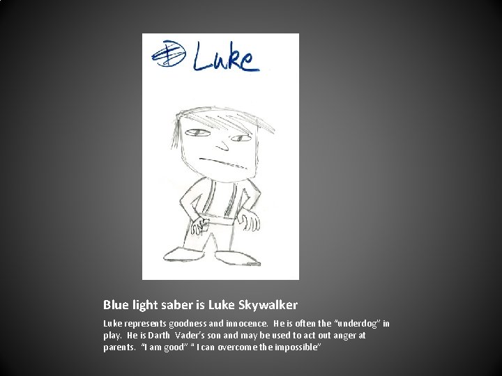 Blue light saber is Luke Skywalker Luke represents goodness and innocence. He is often