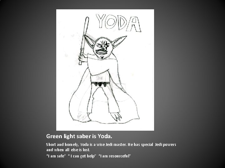 Green light saber is Yoda. Short and homely, Yoda is a wise Jedi master.