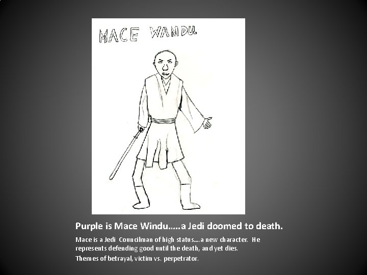Purple is Mace Windu…. . a Jedi doomed to death. Mace is a Jedi
