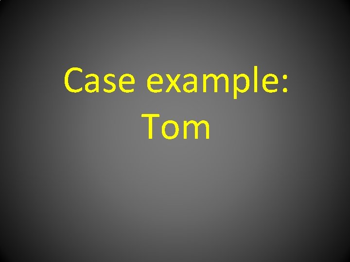 Case example: Tom 