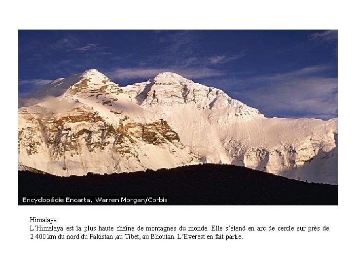 Himalaya L’Himalaya est la plus haute chaîne de montagnes du monde. Elle s’étend en