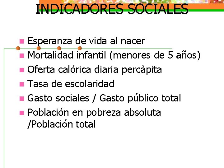 INDICADORES SOCIALES Esperanza de vida al nacer n Mortalidad infantil (menores de 5 años)