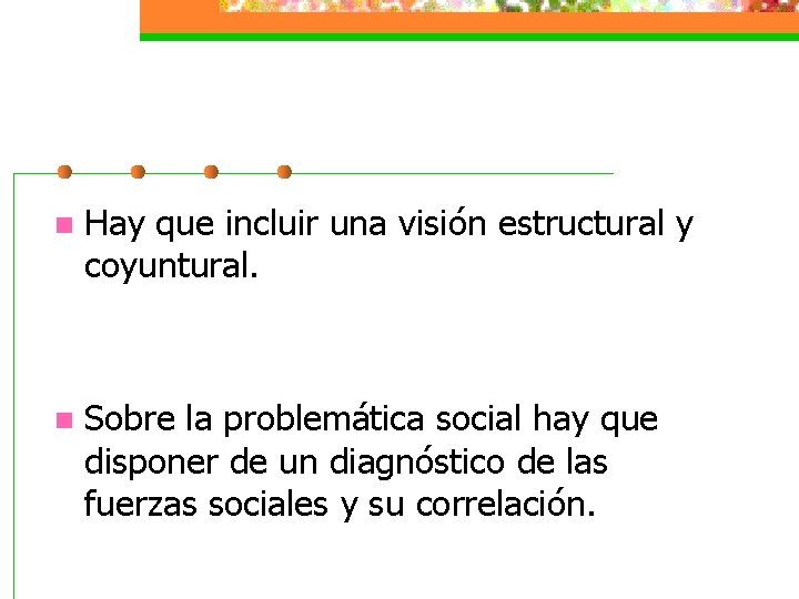 n Hay que incluir una visión estructural y coyuntural. n Sobre la problemática social