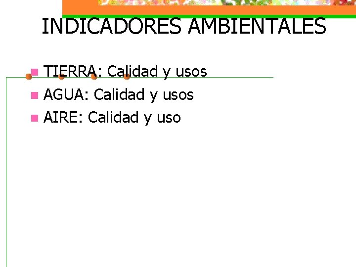 INDICADORES AMBIENTALES TIERRA: Calidad y usos n AGUA: Calidad y usos n AIRE: Calidad