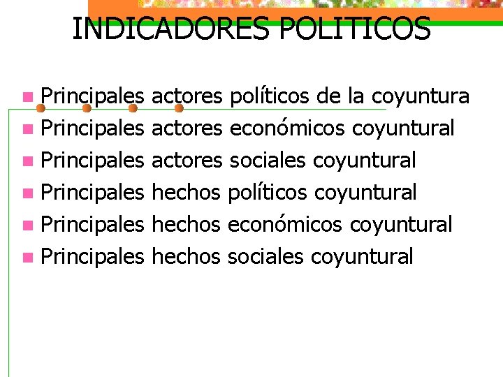 INDICADORES POLITICOS Principales n Principales n actores políticos de la coyuntura actores económicos coyuntural