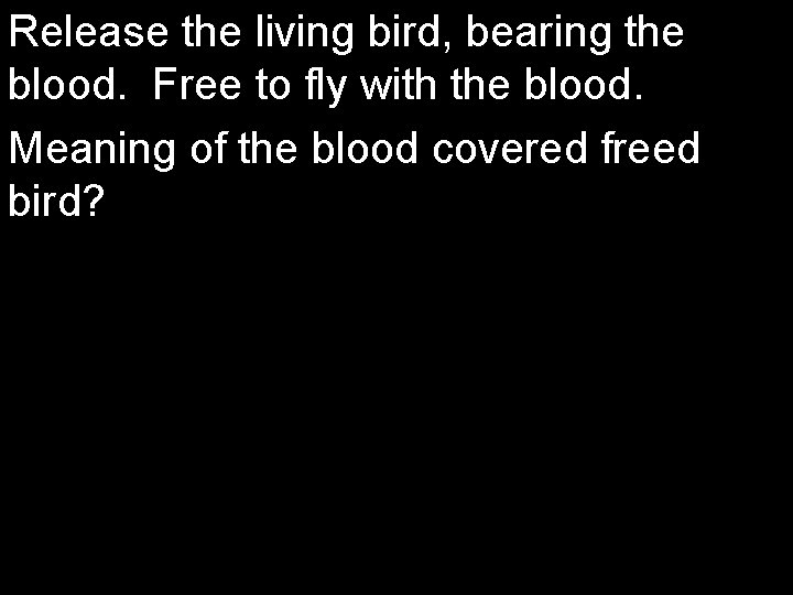 Release the living bird, bearing the blood. Free to fly with the blood. Meaning