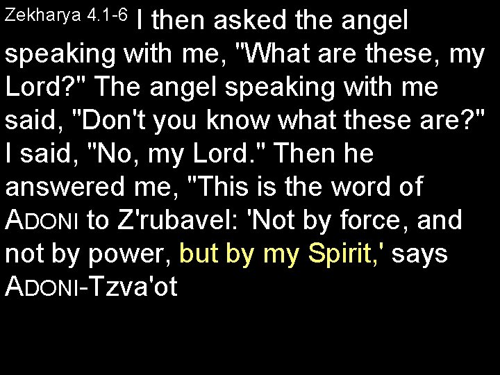 I then asked the angel speaking with me, "What are these, my Lord? "