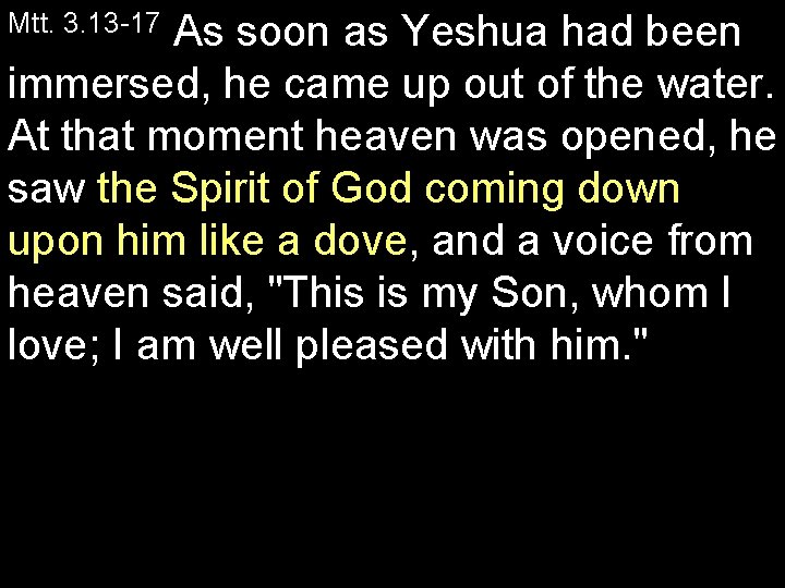 As soon as Yeshua had been immersed, he came up out of the water.