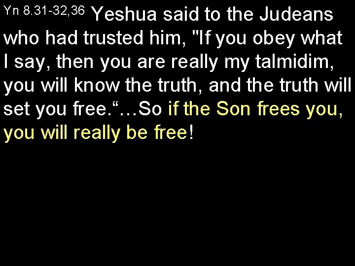 Yeshua said to the Judeans who had trusted him, "If you obey what I