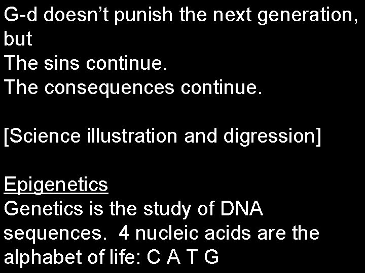 G-d doesn’t punish the next generation, but The sins continue. The consequences continue. [Science