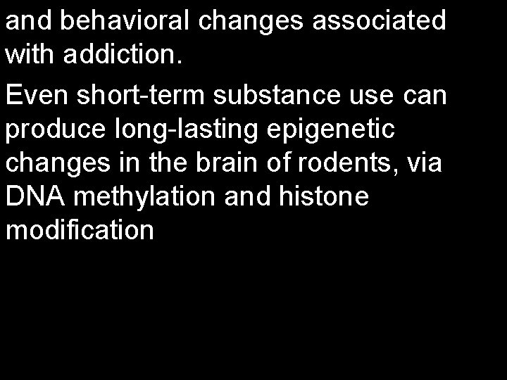 and behavioral changes associated with addiction. Even short-term substance use can produce long-lasting epigenetic