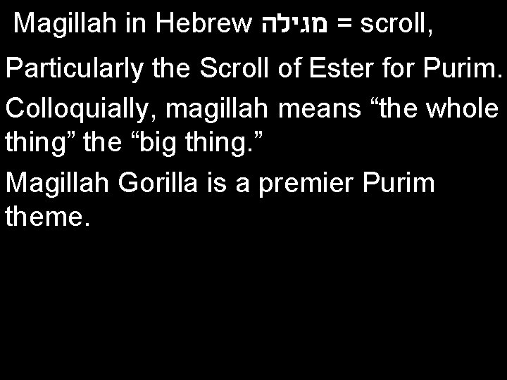 Magillah in Hebrew = מגילה scroll, Particularly the Scroll of Ester for Purim. Colloquially,