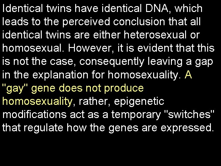 Identical twins have identical DNA, which leads to the perceived conclusion that all identical