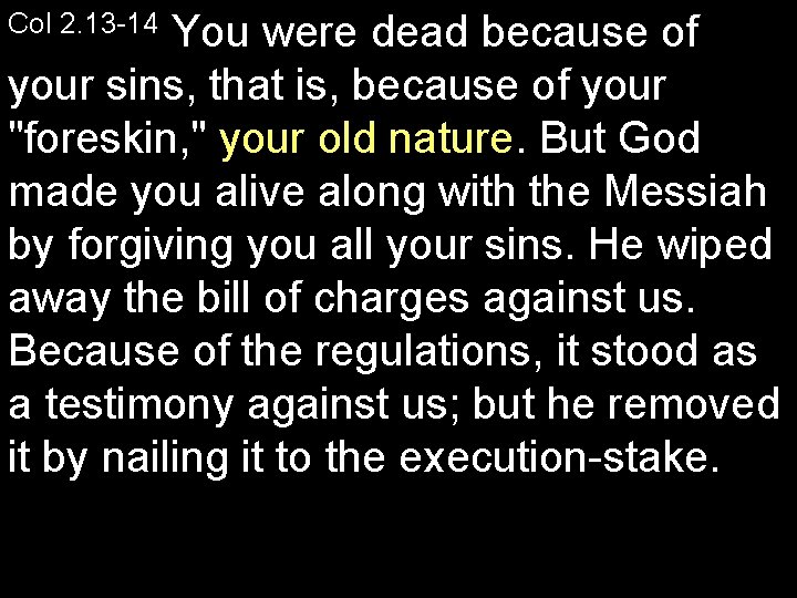 You were dead because of your sins, that is, because of your "foreskin, "