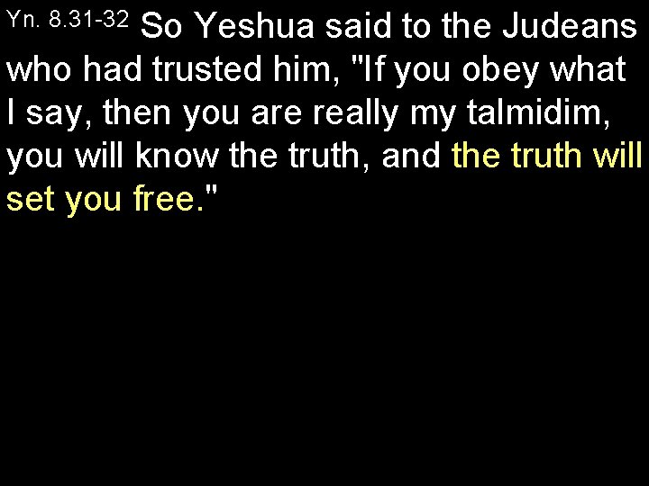 So Yeshua said to the Judeans who had trusted him, "If you obey what