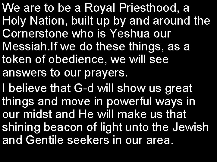 We are to be a Royal Priesthood, a Holy Nation, built up by and
