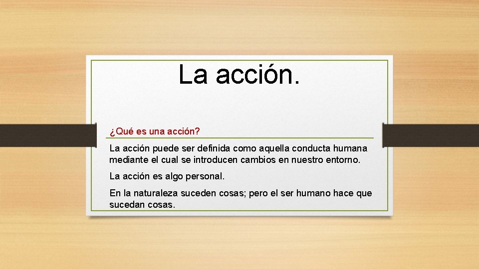 La acción. ¿Qué es una acción? La acción puede ser definida como aquella conducta