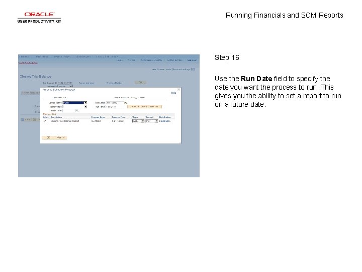 Running Financials and SCM Reports Step 16 Use the Run Date field to specify